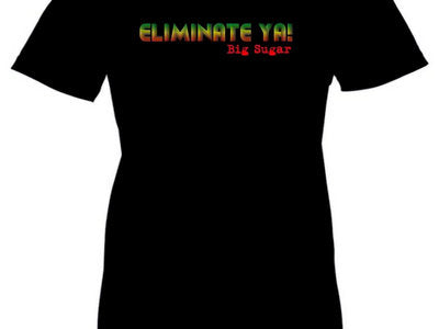 Big Sugar Eliminate Ya! Ladies T-Shirt